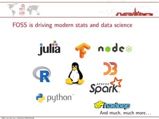 Mark van der Loo | Statistics Netherlands
FOSS is driving modern stats and data science
And much, much more. . .
 
