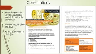 Consultations
• Advertise possible
services, available
materials and points
of contact
• Word of mouth often
effective
• Again, customize to
disciplines
 