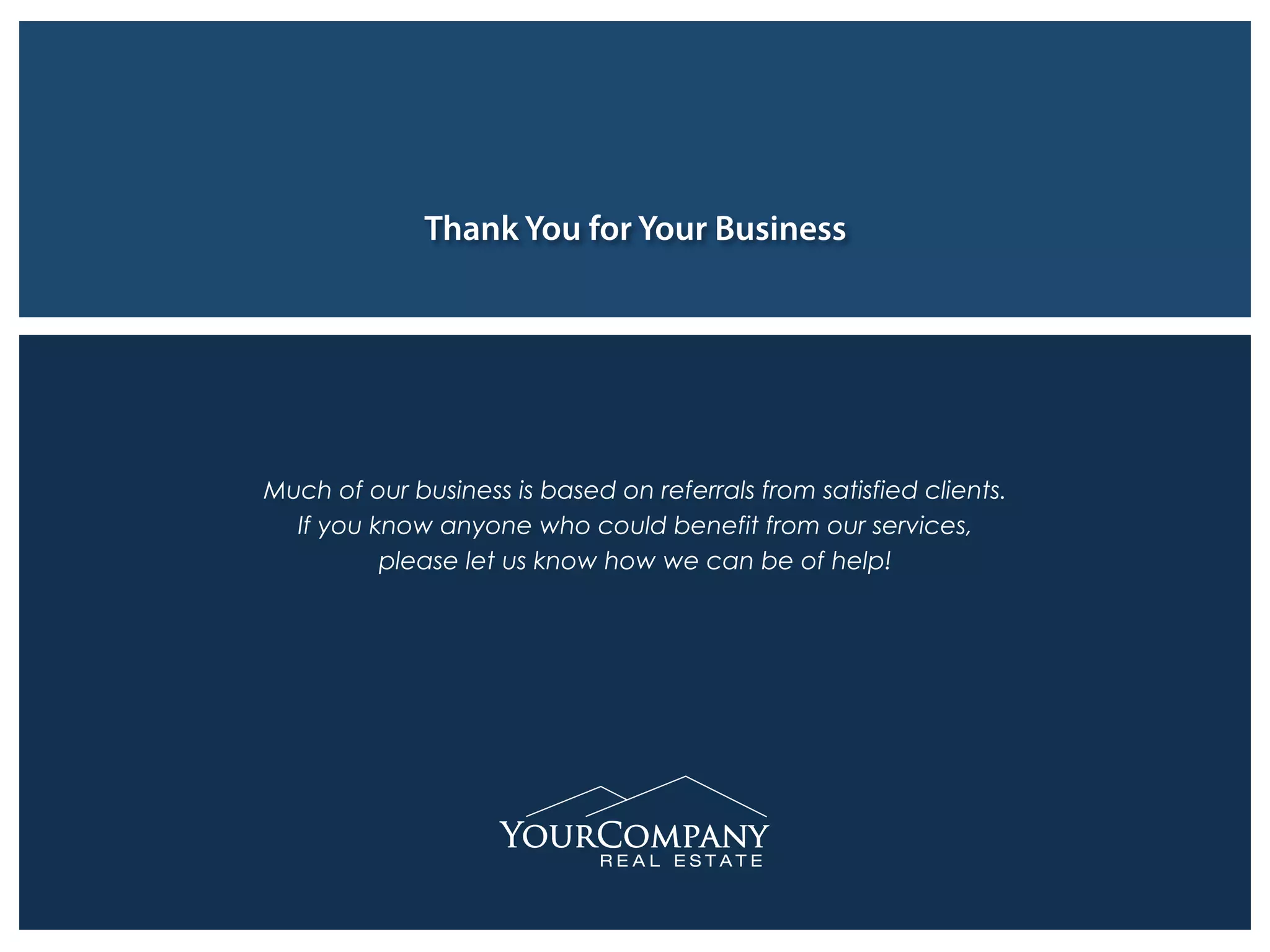 Thank You for Your Business
Much of our business is based on referrals from satisfied clients.
If you know anyone who could benefit from our services,
please let us know how we can be of help!
 