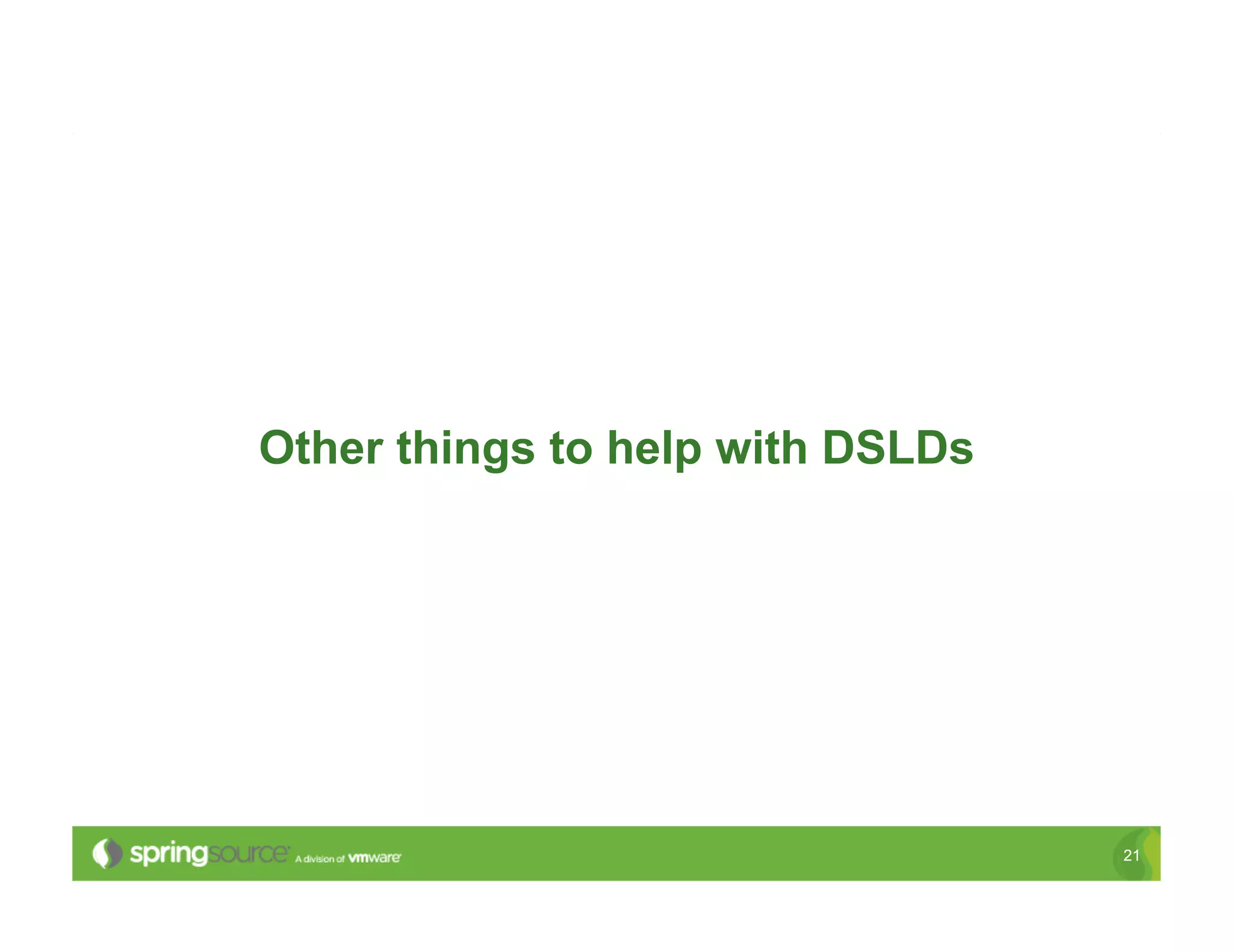 Other things to help with DSLDs




                                  21
 