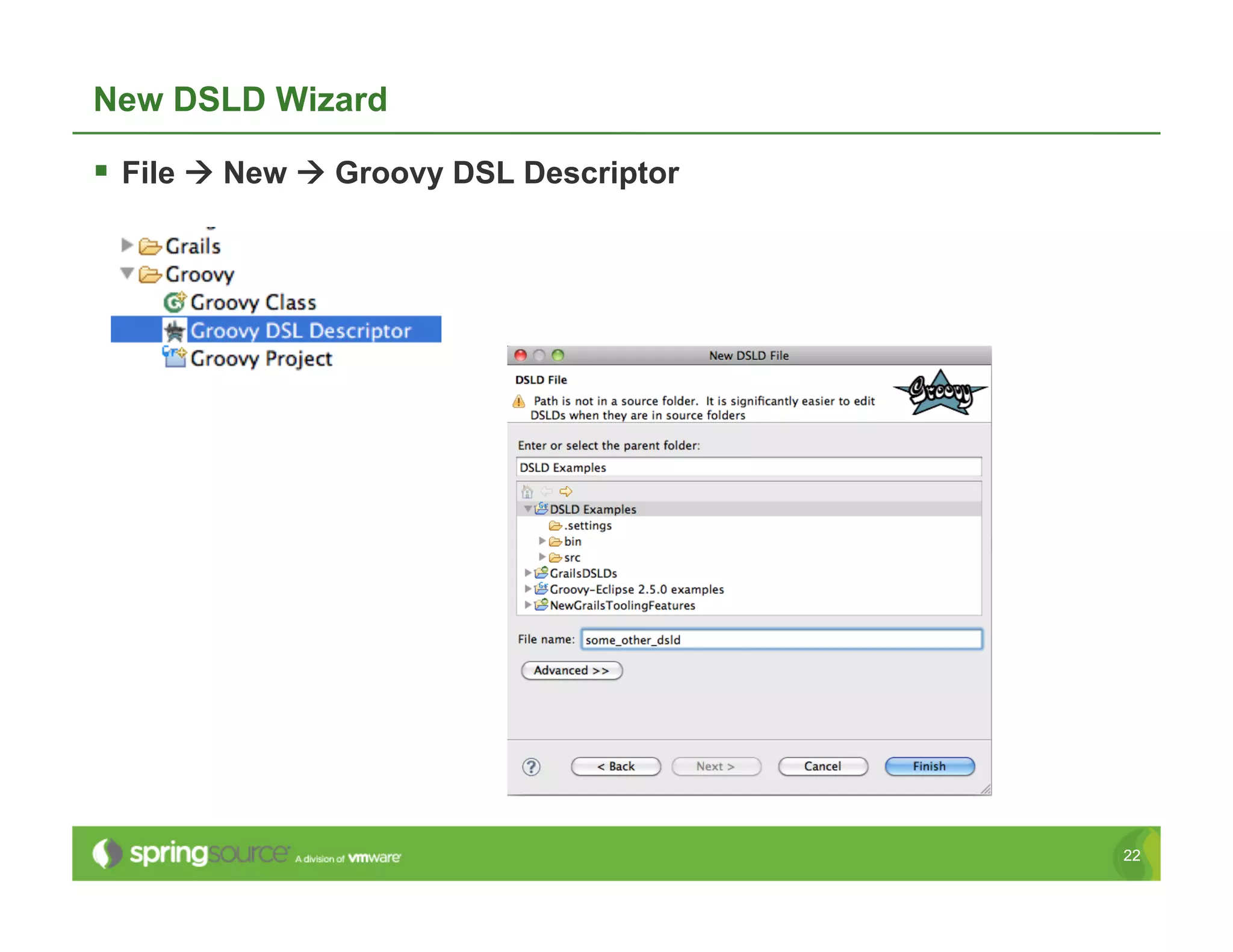 New DSLD Wizard

  File  New  Groovy DSL Descriptor




                                        22
 