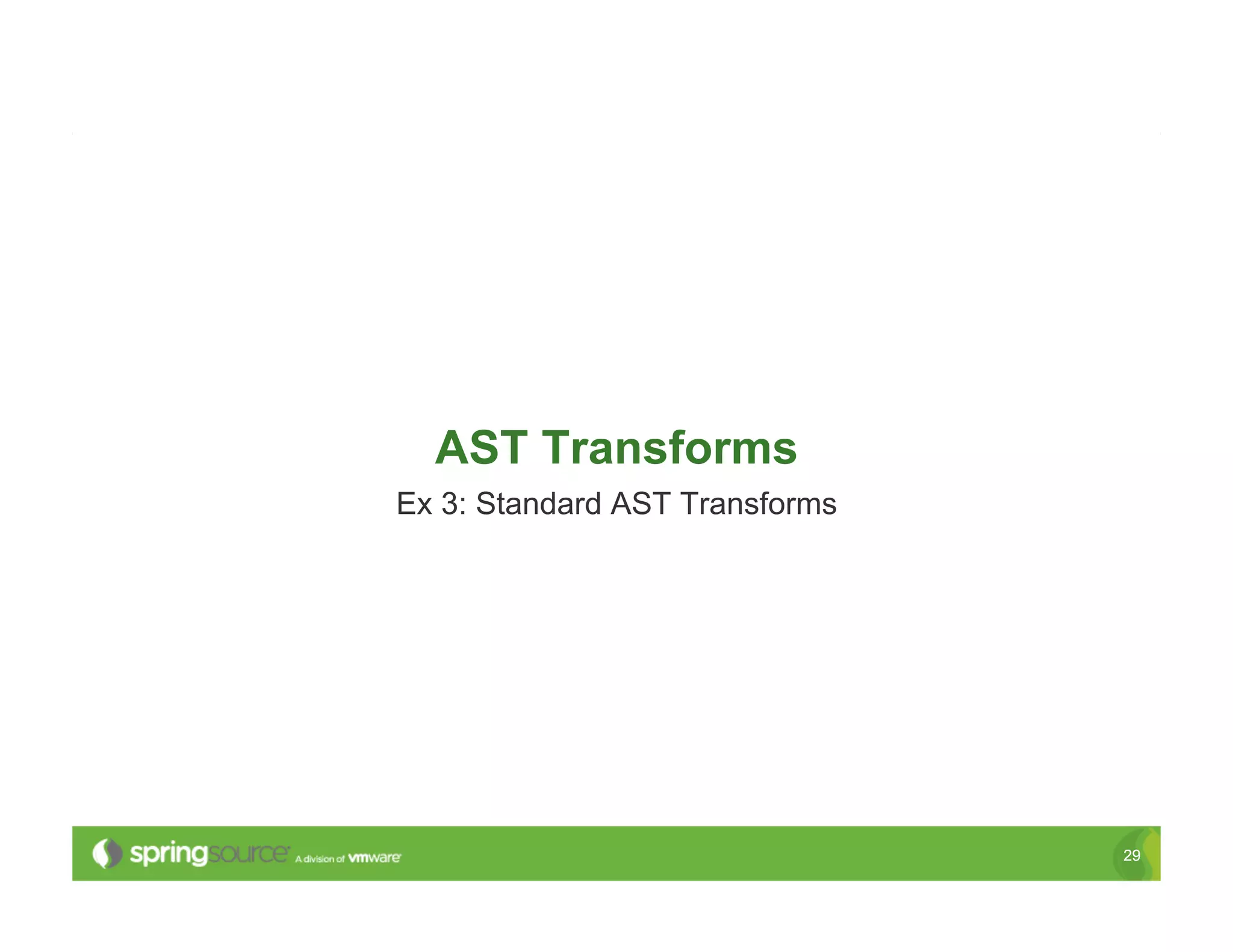 AST Transforms
Ex 3: Standard AST Transforms




                                29
 