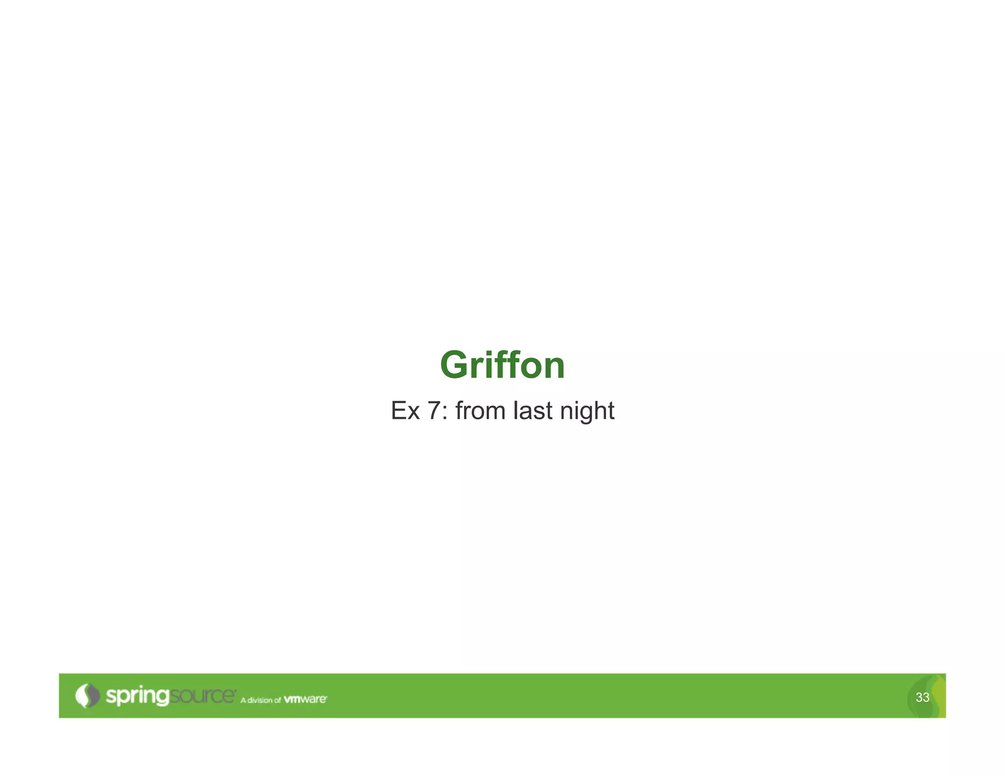 Griffon
Ex 7: from last night




                        33
 