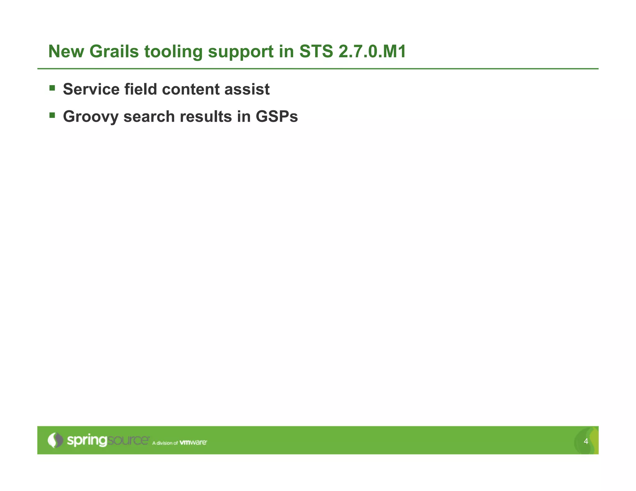 New Grails tooling support in STS 2.7.0.M1

  Service field content assist
  Groovy search results in GSPs




                                             4
 
