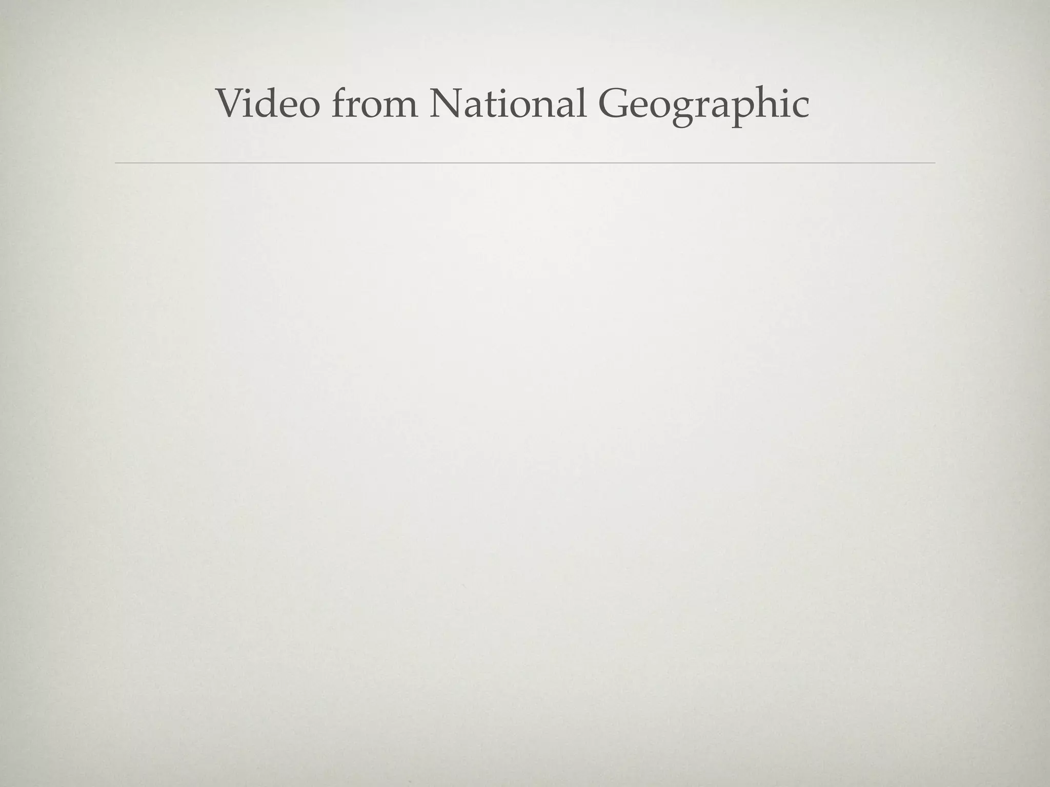 Video from National Geographic
 