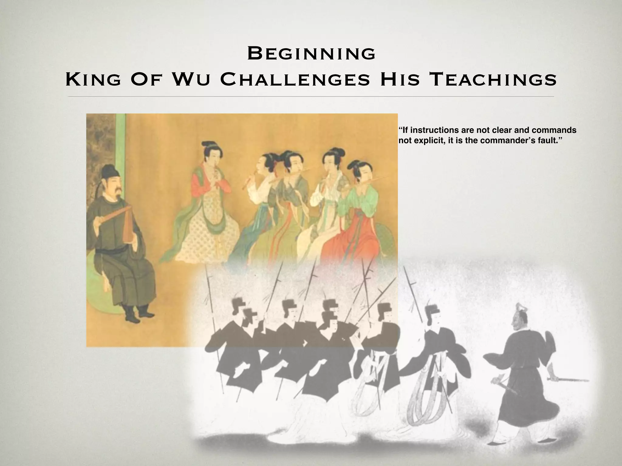 Beginning
King Of Wu Challenges His Teachings
                       “If instructions are not clear and commands
                       not explicit, it is the commanderʼs fault.”
 