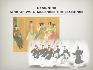 Beginning
King Of Wu Challenges His Teachings
 