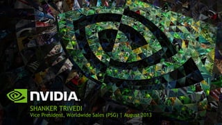 SHANKER TRIVEDI
Vice President, Worldwide Sales (PSG) | August 2013
 