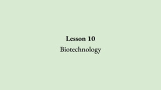 Lesson 10
Biotechnology
 