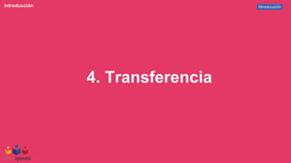 Mineducación
Introducción
4. Transferencia
 