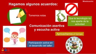 Hagamos algunos acuerdos:
Mineducación
Tomemos notas
Aprovechemos el tiempo
Participación activa en
el desarrollo del taller
Que la tecnología no
nos aparte de la
actividad
Comunicación asertiva
y escucha activa
 