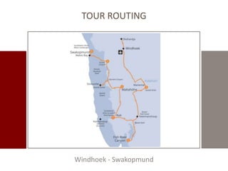 TOUR ROUTING 
Windhoek - Swakopmund 
 