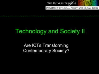 Technology and Society II Are ICTs Transforming Contemporary Society? 