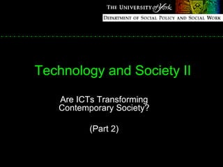 Technology and Society II Are ICTs Transforming Contemporary Society? (Part 2) 