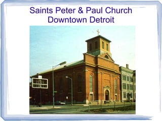 Saints Peter & Paul Church
     Downtown Detroit
 