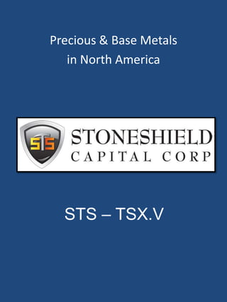 Precious	
  &	
  Base	
  Metals	
  	
  
   in	
  North	
  America	
  




    STS – TSX.V
 