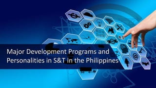 Major Development Programs and
Personalities in S&T in the Philippines
 