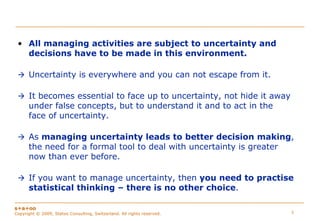 Managing Uncertainty to Improve Decision Making - Statistical Thinking for Quality Control and Improvement