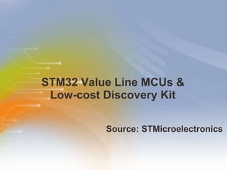 STM32 Value Line MCUs &  Low-cost Discovery Kit  ,[object Object]