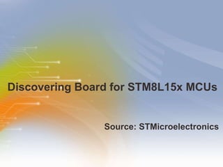 Discovering Board for STM8L15x MCUs ,[object Object]