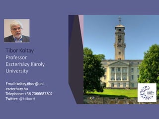 Tibor Koltay
Professor
Eszterházy Károly
University
Email: koltay.tibor@uni-
eszterhazy.hu
Telephone: +36 7066687302
Twitter: @ktiborH
 