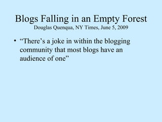 Blogs Falling in an Empty Forest Douglas Quenqua, NY Times, June 5, 2009 ,[object Object]