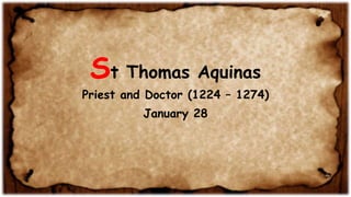 St Thomas Aquinas
Priest and Doctor (1224 – 1274)
January 28
 