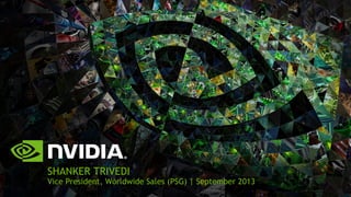 SHANKER TRIVEDI
Vice President, Worldwide Sales (PSG) | September 2013
 