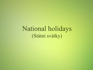 National holidays
(Státní svátky)
 