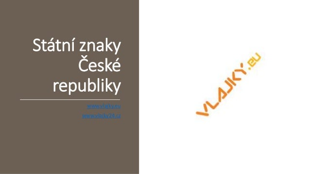 Státní znaky
České
republiky
www.vlajky.eu
www.vlajky24.cz
 