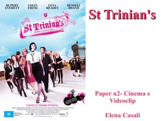 St Trinian'sSt Trinian's
Paper n2- Cinema e
Videoclip
Elena Casali
 