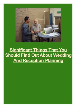 Significant Things That You
Should Find Out About Wedding
And Reception Planning

 