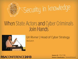 Session ID:
Session Classification:
Uri Rivner | Head of Cyber Strategy
BioCatch
STU-T19B
General Interest
When State Actors and Cyber Criminals
Join Hands
 