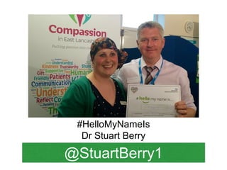 #HelloMyNameIs
Dr Stuart Berry
@StuartBerry1
 