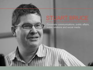 Stuart bruce Corporate communications, public affairs, public relations and social media 