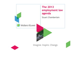 The 2013
employment law
agenda
Stuart Chamberlain
 