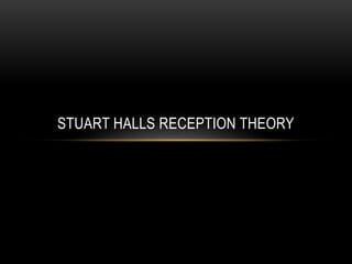 STUART HALLS RECEPTION THEORY
 