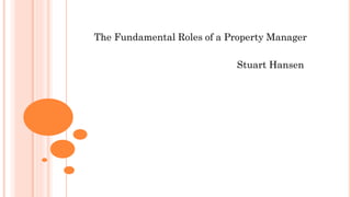 The Fundamental Roles of a Property Manager
Stuart Hansen
 