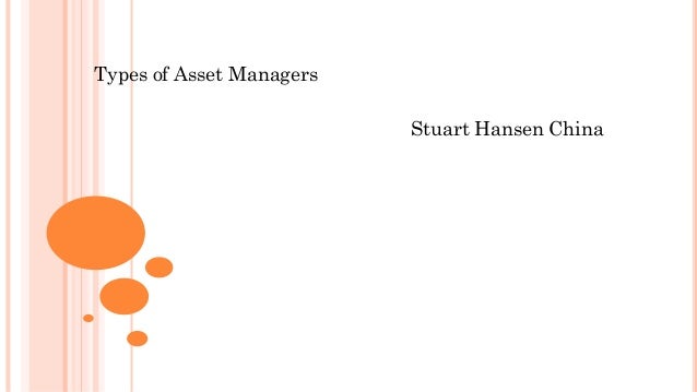 Types of Asset Managers
Stuart Hansen China
 