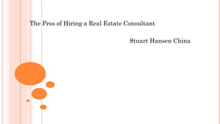 The Pros of Hiring a Real Estate Consultant
Stuart Hansen China
 