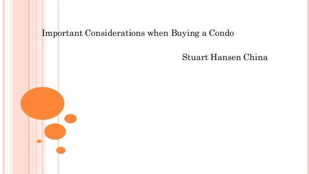 Important Considerations when Buying a Condo
Stuart Hansen China
 