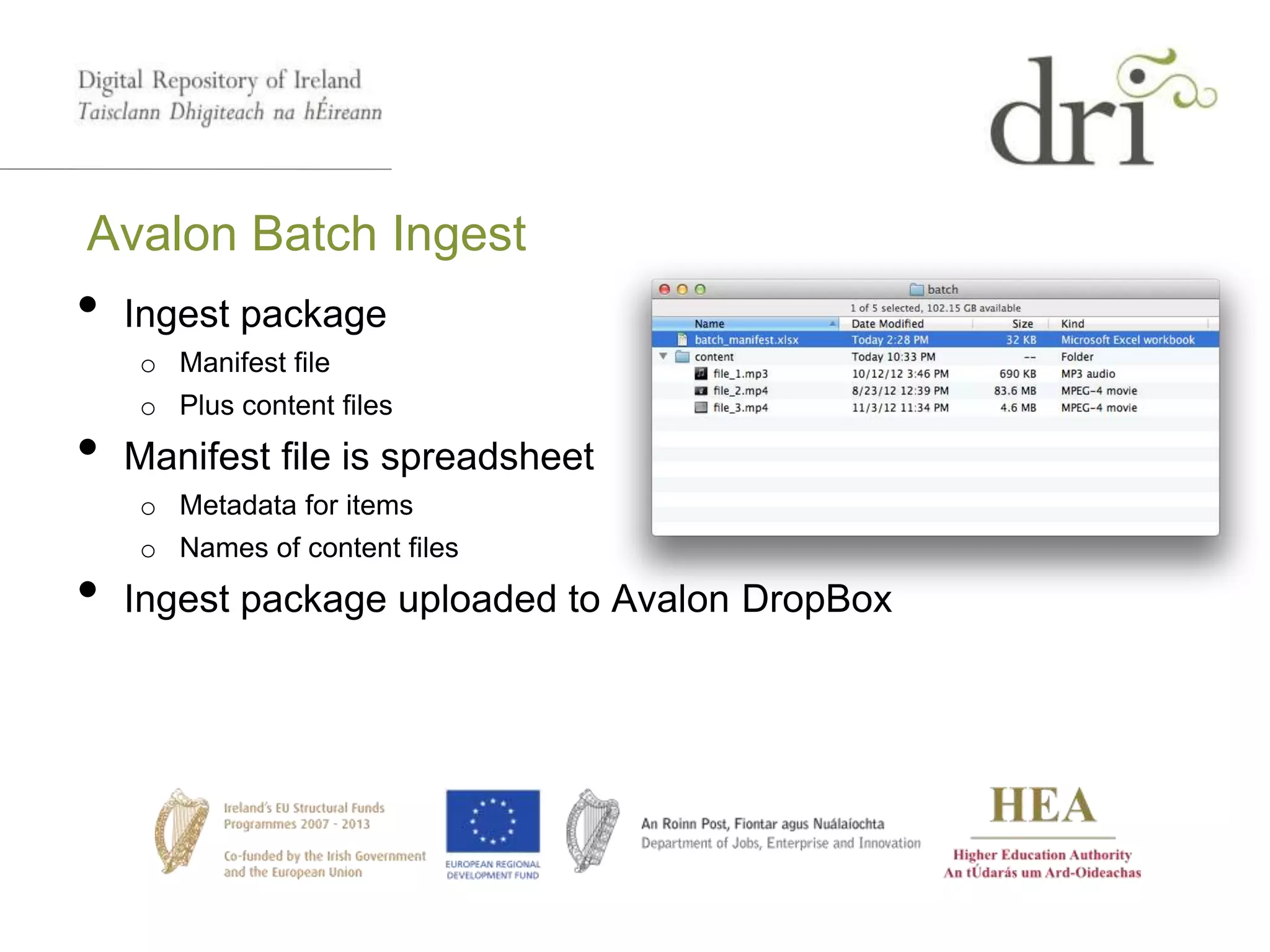Avalon Batch Ingest
• Ingest package
o Manifest file
o Plus content files
• Manifest file is spreadsheet
o Metadata for items
o Names of content files
• Ingest package uploaded to Avalon DropBox
 