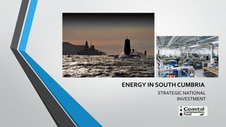 ENERGY IN SOUTH CUMBRIA
STRATEGIC NATIONAL
INVESTMENT
 