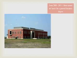 From 2008 - 2011, I then earned
my basics for a general business
             degree
 