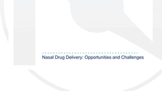 Nasal Drug Delivery: Opportunities and Challenges
 