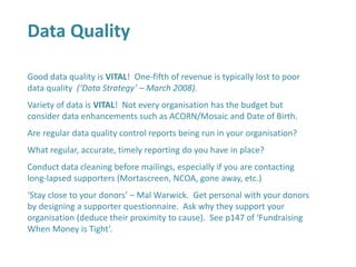 Data Quality
Good data quality is VITAL! One-fifth of revenue is typically lost to poor
data quality (‘Data Strategy’ – Ma...