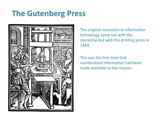 The Gutenberg Press
The original revolution in information
technology came not with the
microchip but with the printing pr...