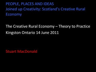 PEOPLE, PLACES AND IDEAS Joined up Creativity: Scotland’s Creative Rural Economy ,[object Object],[object Object],[object Object]