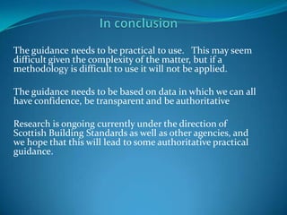 In conclusion<br />The guidance needs to be practical to use.   This may seem difficult given the complexity of the matter...