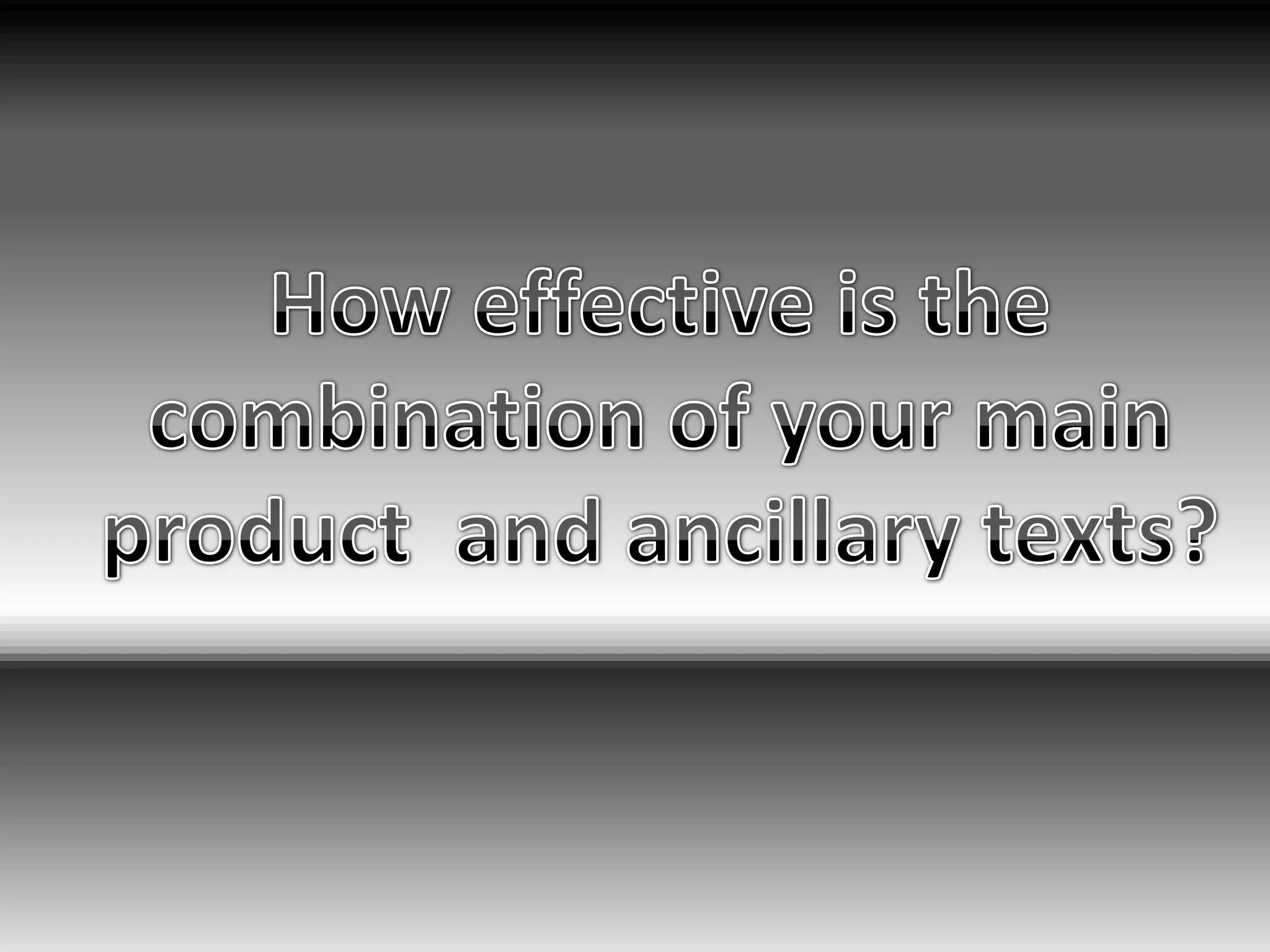 How effective is the combination of your main product  and ancillary texts? 